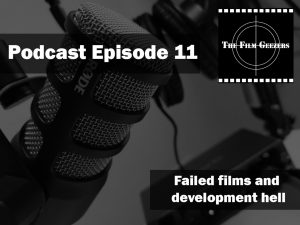 Latest Podcast – Episode 11 – Failed films and development hell