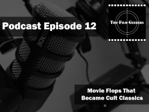 Latest Podcast – Episode 12 – Movie Flops That Became Cult Classics