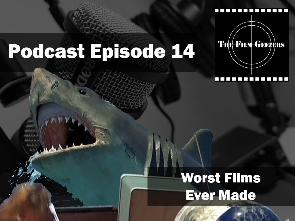 Latest Podcast – Episode 14 – Worst Films Ever Made