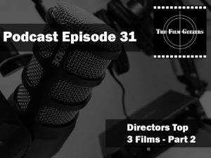 Latest Podcast – Episode 31 – Directors Top 3 Films – Part 2